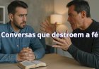 Conversas que destroem a fé